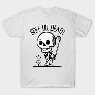 Skeleton Playing Golf - Golf Till Death T-Shirt